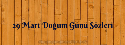 29 Mart Doğum Günü Sözleri